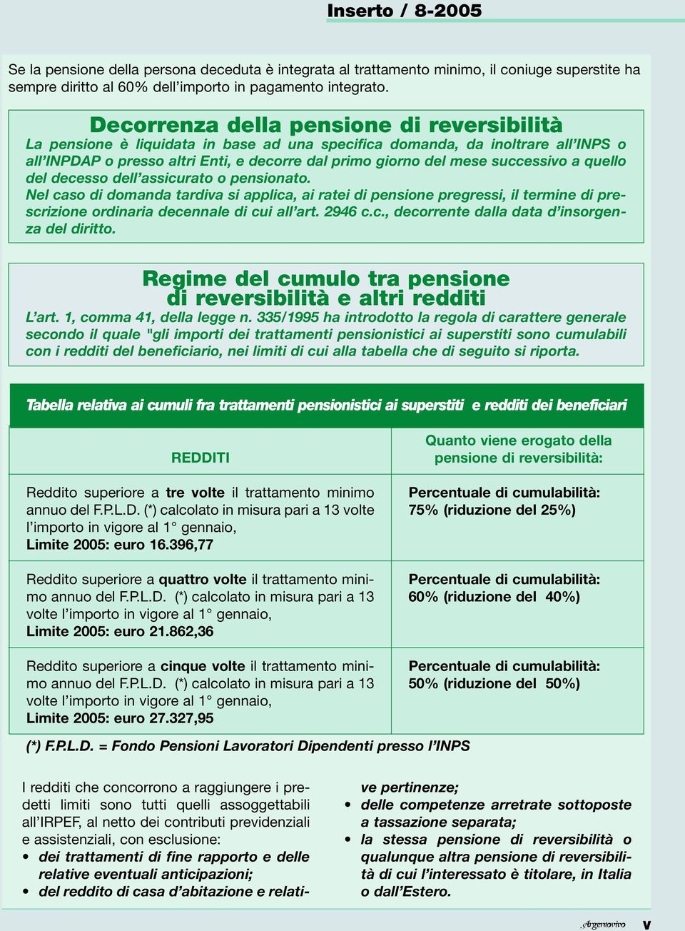 successivo a quello del decesso dell assicurato o pensionato. Nel caso di domanda tardiva si applica, ai ratei di pensione pregressi, il termine di prescrizione ordinaria decennale di cui all art.