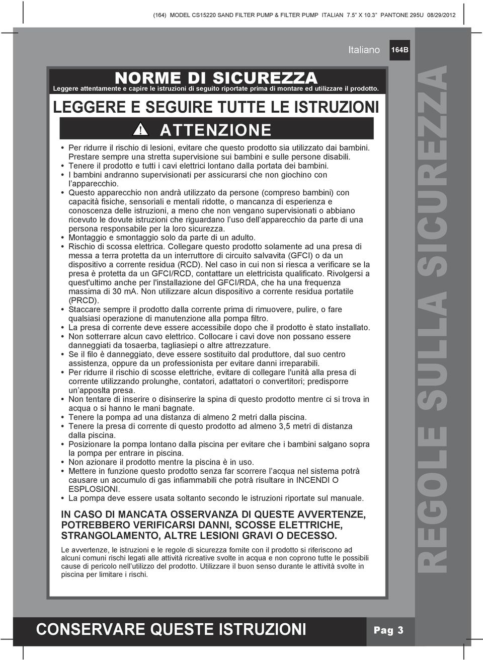 Prestare sempre una stretta supervisione sui bambini e sulle persone disabili. Tenere il prodotto e tutti i cavi elettrici lontano dalla portata dei bambini.