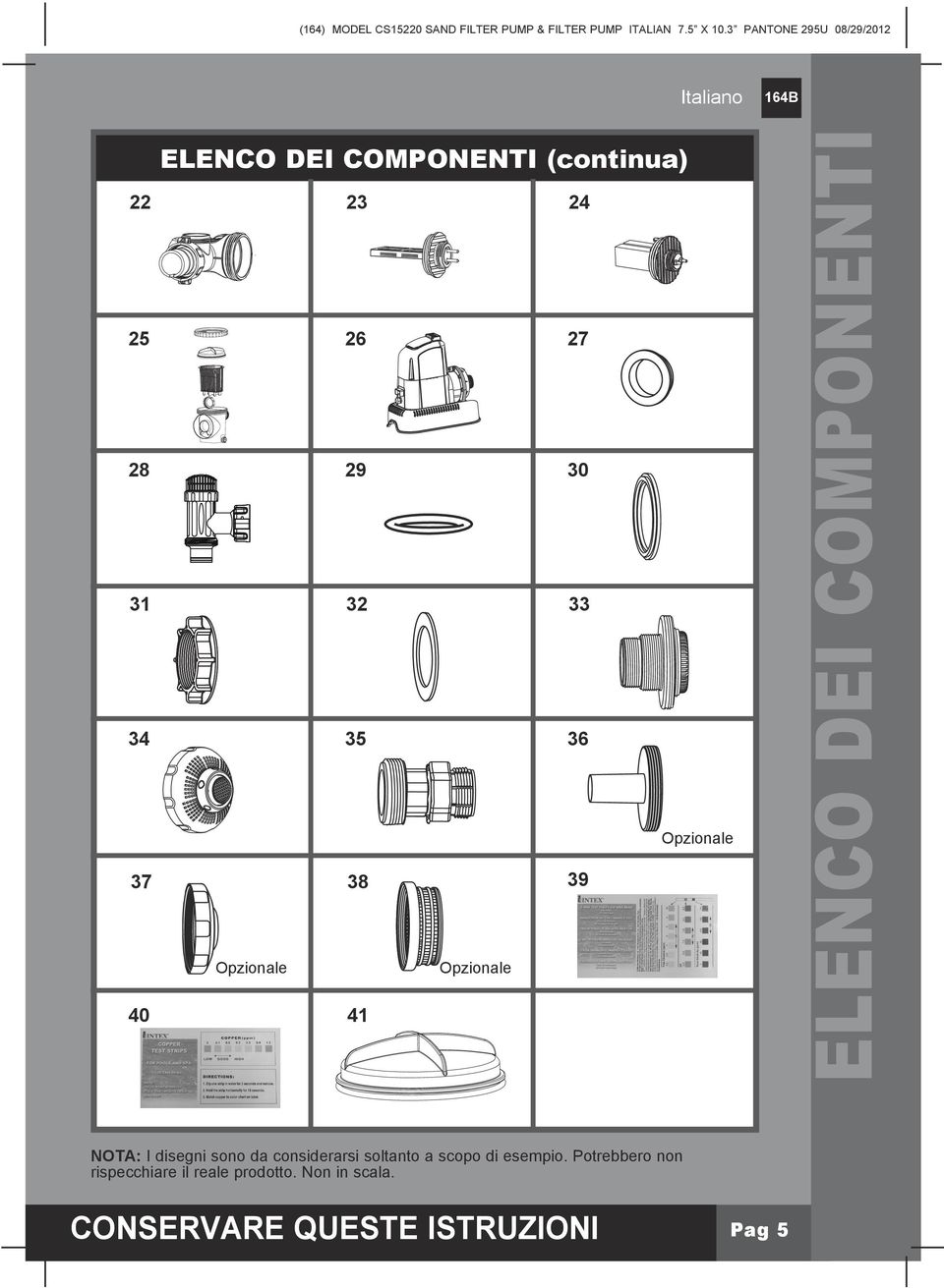 34 35 36 Opzionale 37 Opzionale 40 39 38 Opzionale 41 ELENCO DEI COMPONENTI NOTA: I disegni sono