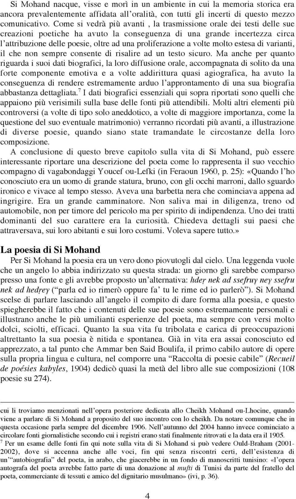 a volte molto estesa di varianti, il che non sempre consente di risalire ad un testo sicuro.