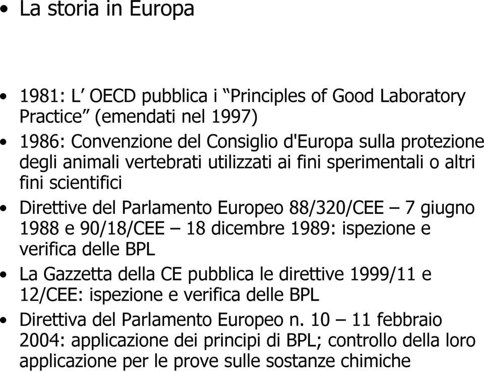 90/18/CEE 18 dicembre 1989: ispezione e verifica delle BPL La Gazzetta della CE pubblica le direttive 1999/11 e 12/CEE: ispezione e verifica delle BPL