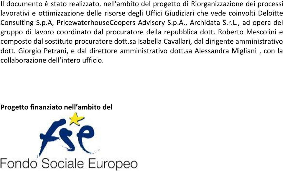 , ad opera del gruppo di lavoro coordinato dal procuratore della repubblica dott. Roberto Mescolini e composto dal sostituto procuratore dott.