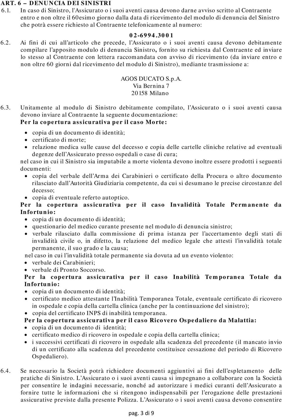 potrà essere richiesto al Contraente telefonicamente al numero: 02-