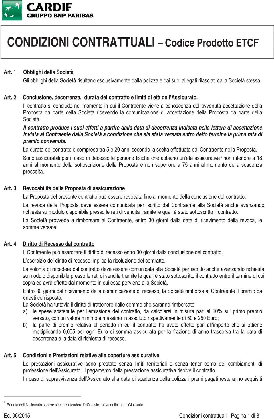 Conclusione, decorrenza, durata del contratto e limiti di età dell Assicurato.