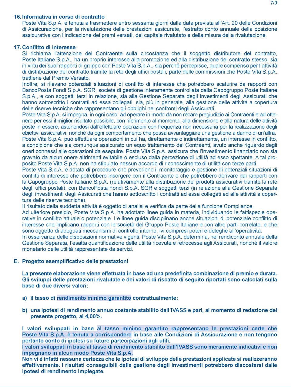 rivalutato e della misura della rivalutazione. 17. Conflitto di interesse Si richiama l attenzione del Contraente sulla circostanza che il soggetto distributore del contratto, Poste Italiane S.p.A.