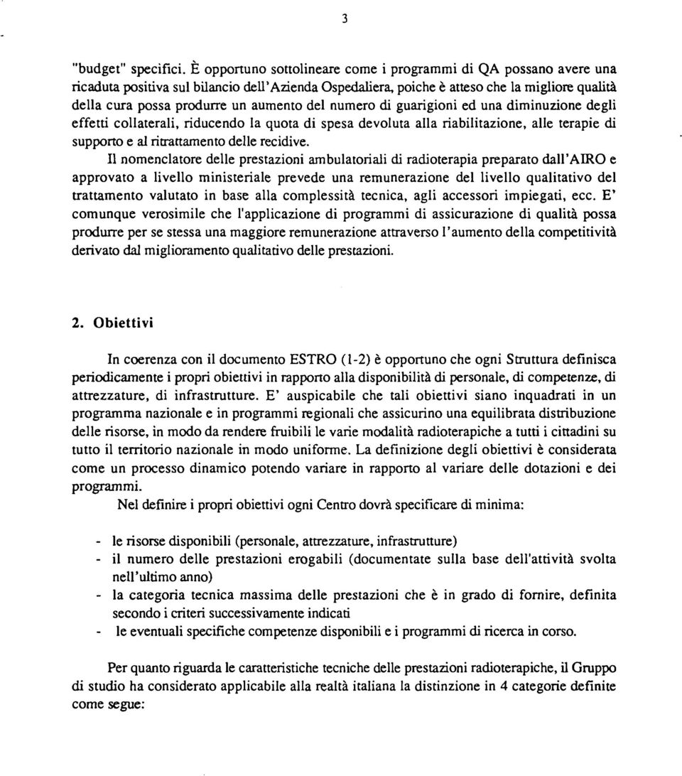 del numero di guarigioni ed una diminuzione degli effetti collaterali, riducendo la quota di spesa devoluta alla riabilitazione, alle terapie di supporto e al ritrattamento delle recidive.