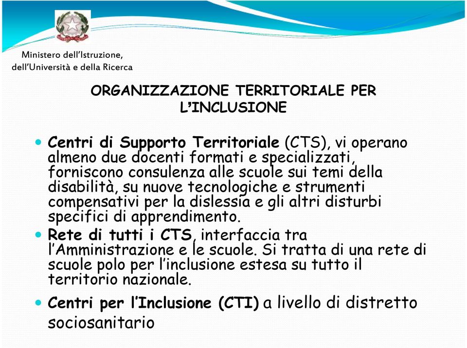 dislessia e gli altri disturbi specifici di apprendimento. Rete di tutti i CTS, interfaccia tra l Amministrazione e le scuole.