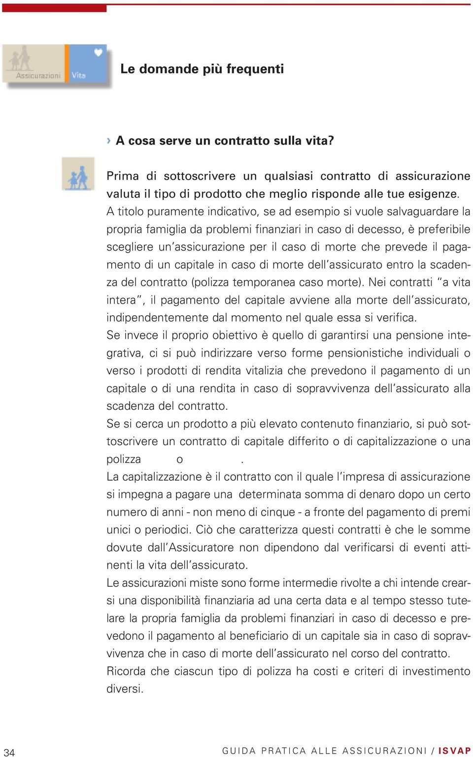 prevede il pagamento di un capitale in caso di morte dell assicurato entro la scadenza del contratto (polizza temporanea caso morte).