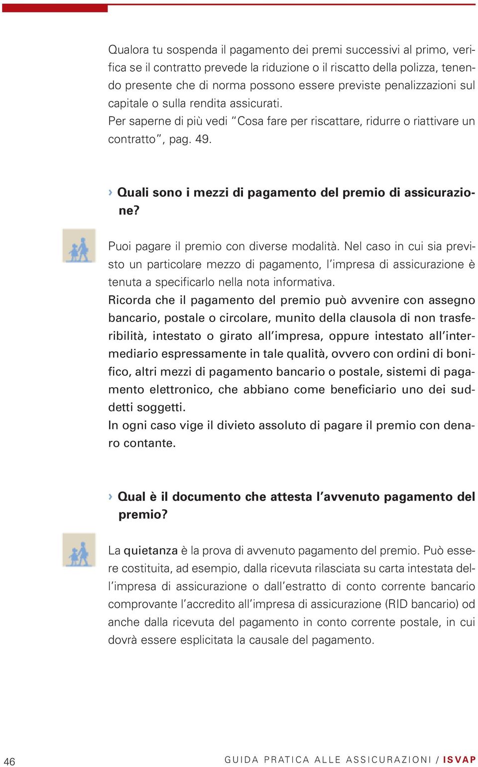 Quali sono i mezzi di pagamento del premio di assicurazione? Puoi pagare il premio con diverse modalità.