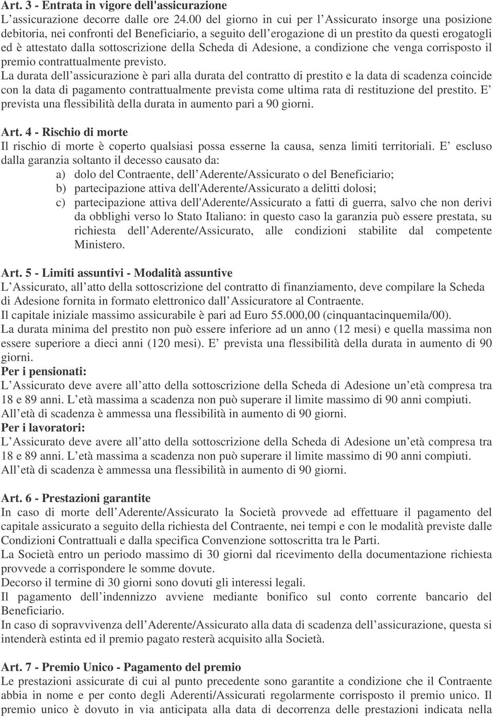 sottoscrizione della Scheda di Adesione, a condizione che venga corrisposto il premio contrattualmente previsto.