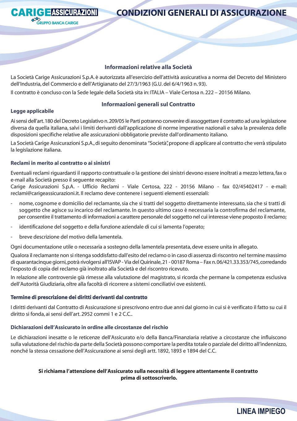 Legge applicabile Informazioni generali sul Contratto Ai sensi dell art. 180 del Decreto Legislativo n.