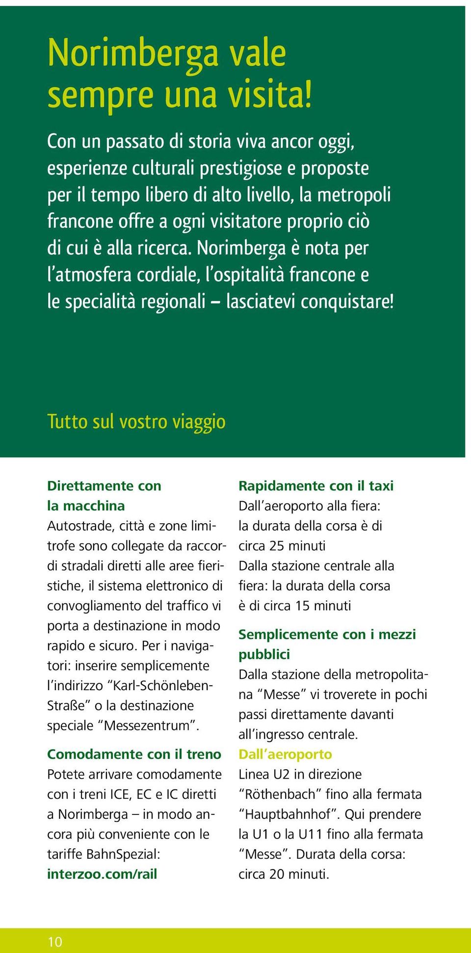 ricerca. Norimberga è nota per l atmosfera cordiale, l ospitalità francone e le specialità regionali lasciatevi conquistare!