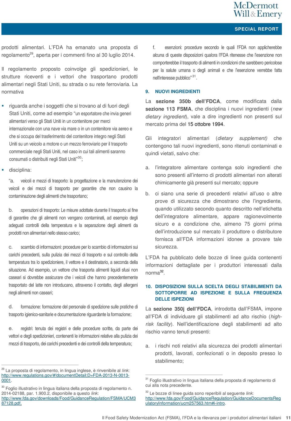 La normativa riguarda anche i soggetti che si trovano al di fuori degli Stati Uniti, come ad esempio un esportatore che invia generi alimentari verso gli Stati Uniti in un contenitore per merci