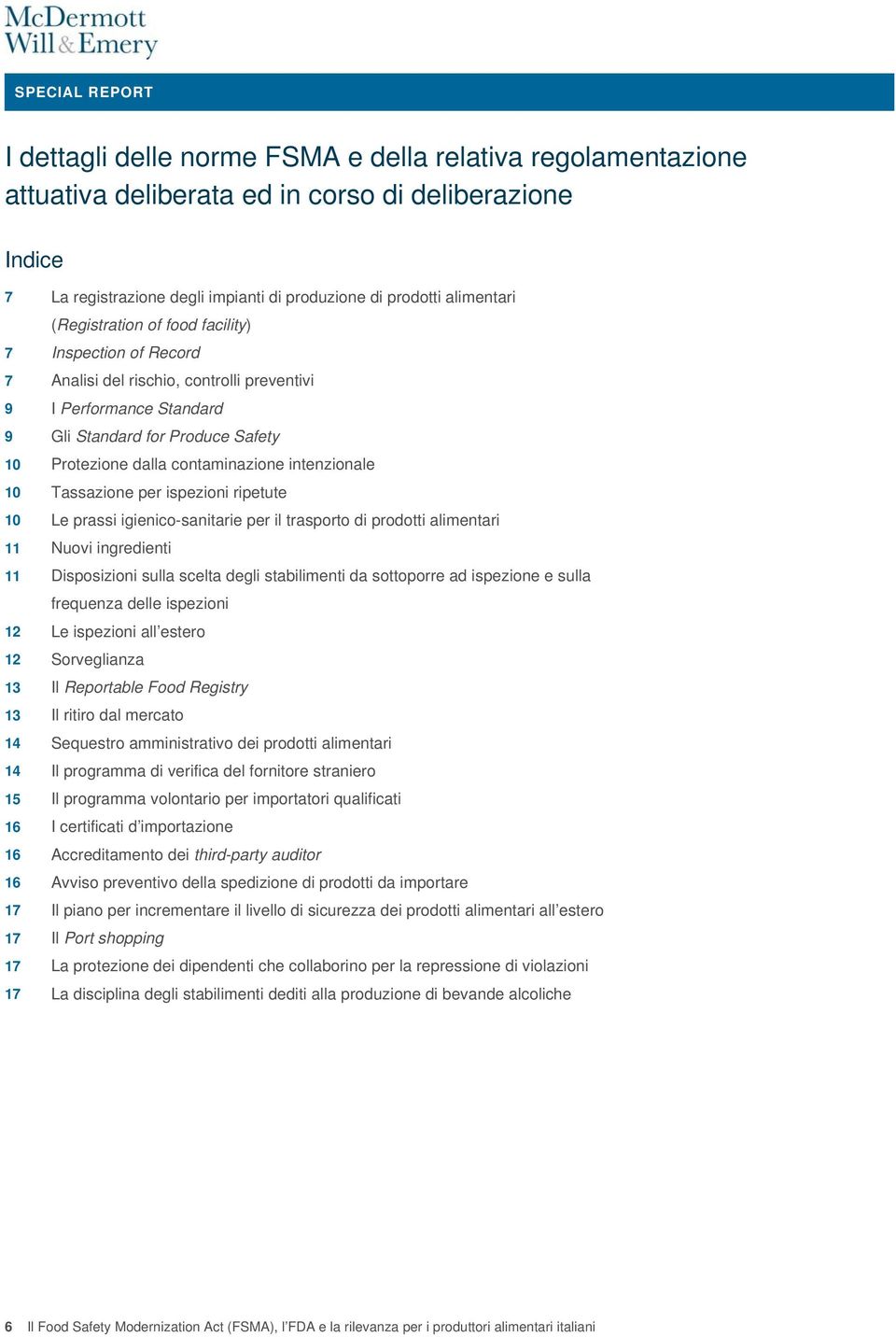 intenzionale 10 Tassazione per ispezioni ripetute 10 Le prassi igienico-sanitarie per il trasporto di prodotti alimentari 11 Nuovi ingredienti 11 Disposizioni sulla scelta degli stabilimenti da