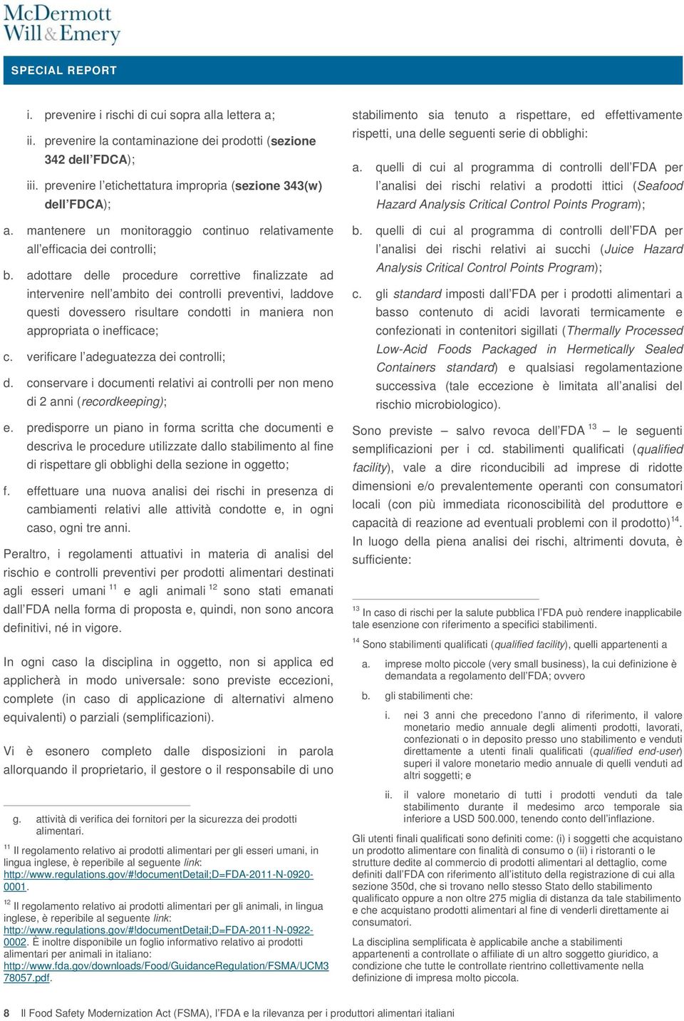 adottare delle procedure correttive finalizzate ad intervenire nell ambito dei controlli preventivi, laddove questi dovessero risultare condotti in maniera non appropriata o inefficace; c.