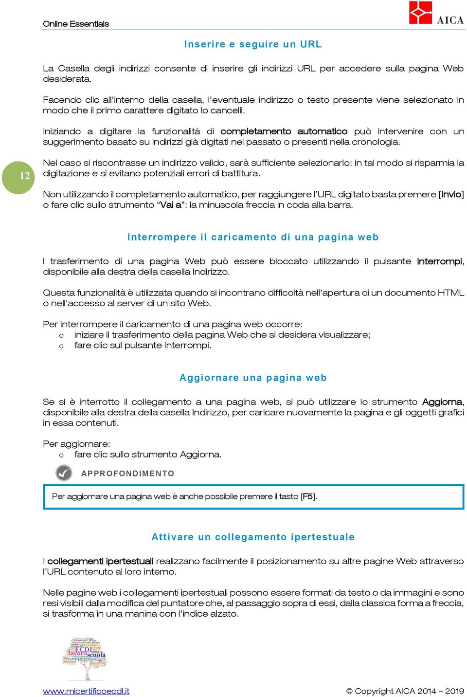 Iniziando a digitare la funzionalità di completamento automatico può intervenire con un suggerimento basato su indirizzi già digitati nel passato o presenti nella cronologia.