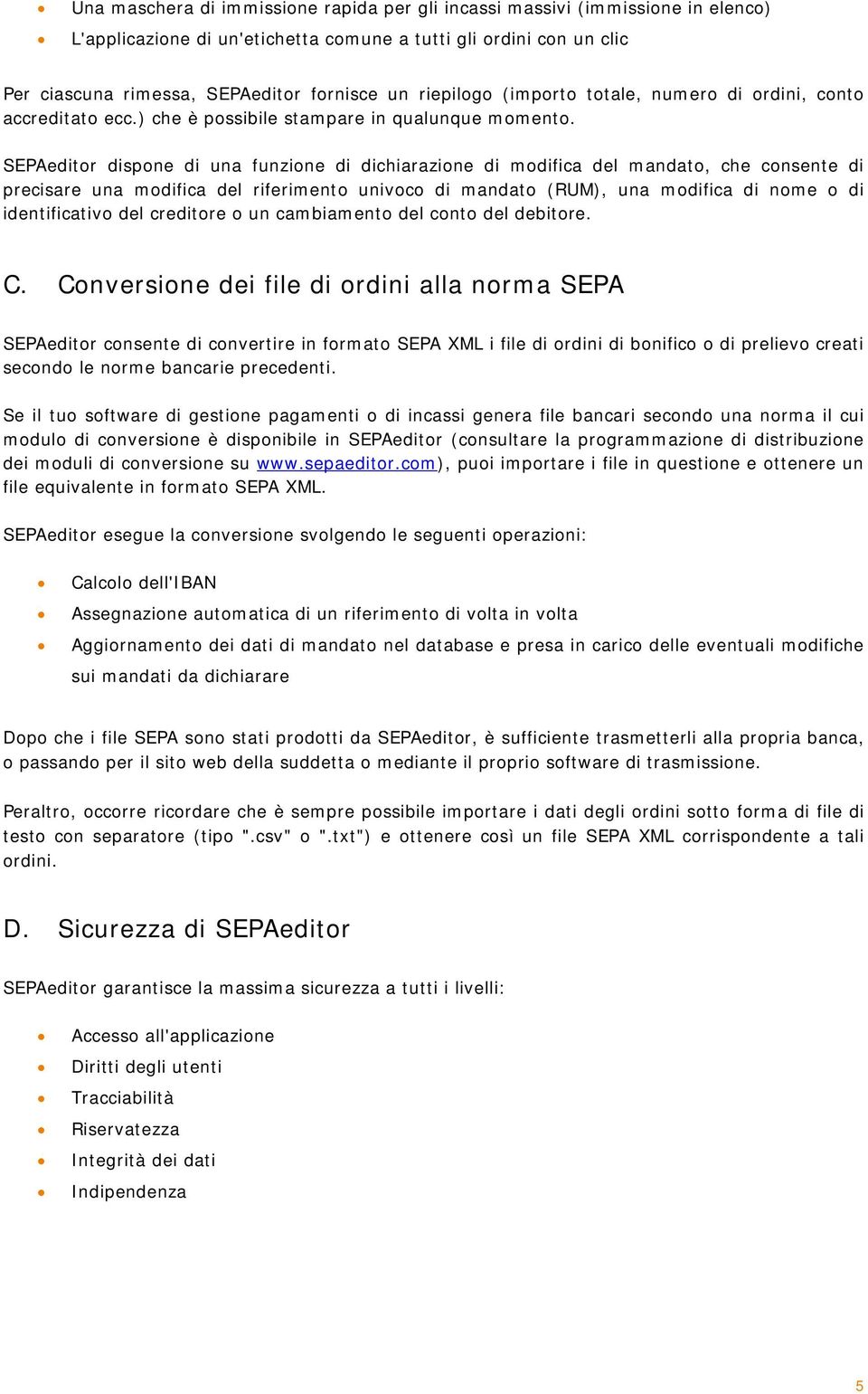 SEPAeditor dispone di una funzione di dichiarazione di modifica del mandato, che consente di precisare una modifica del riferimento univoco di mandato (RUM), una modifica di nome o di identificativo