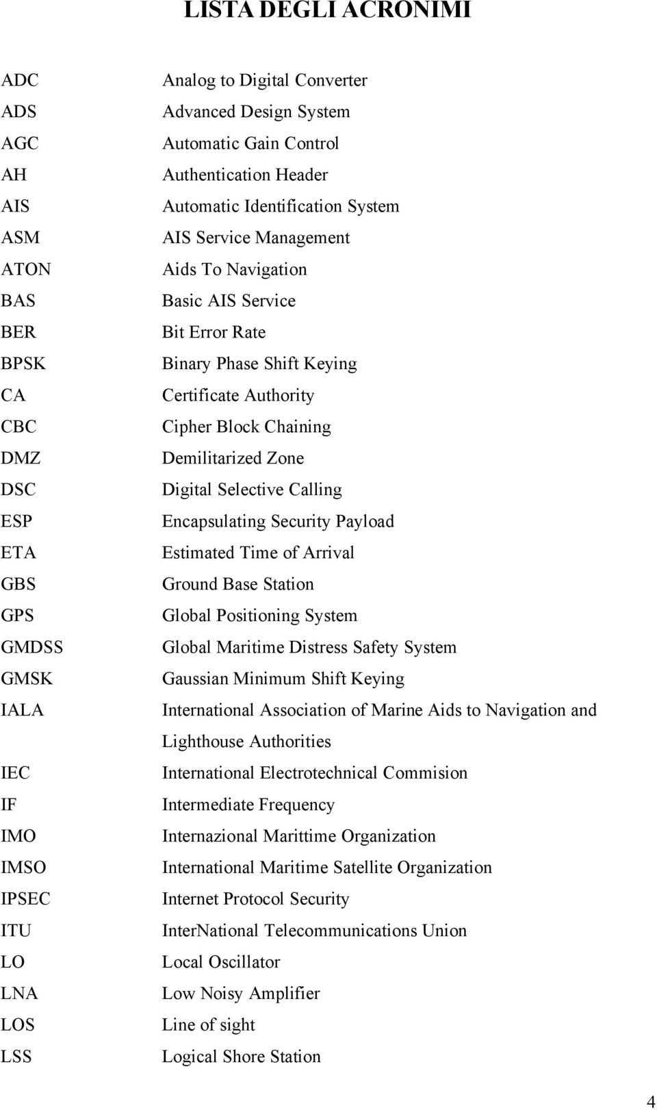 Authority Cipher Block Chaining Demilitarized Zone Digital Selective Calling Encapsulating Security Payload Estimated Time of Arrival Ground Base Station Global Positioning System Global Maritime