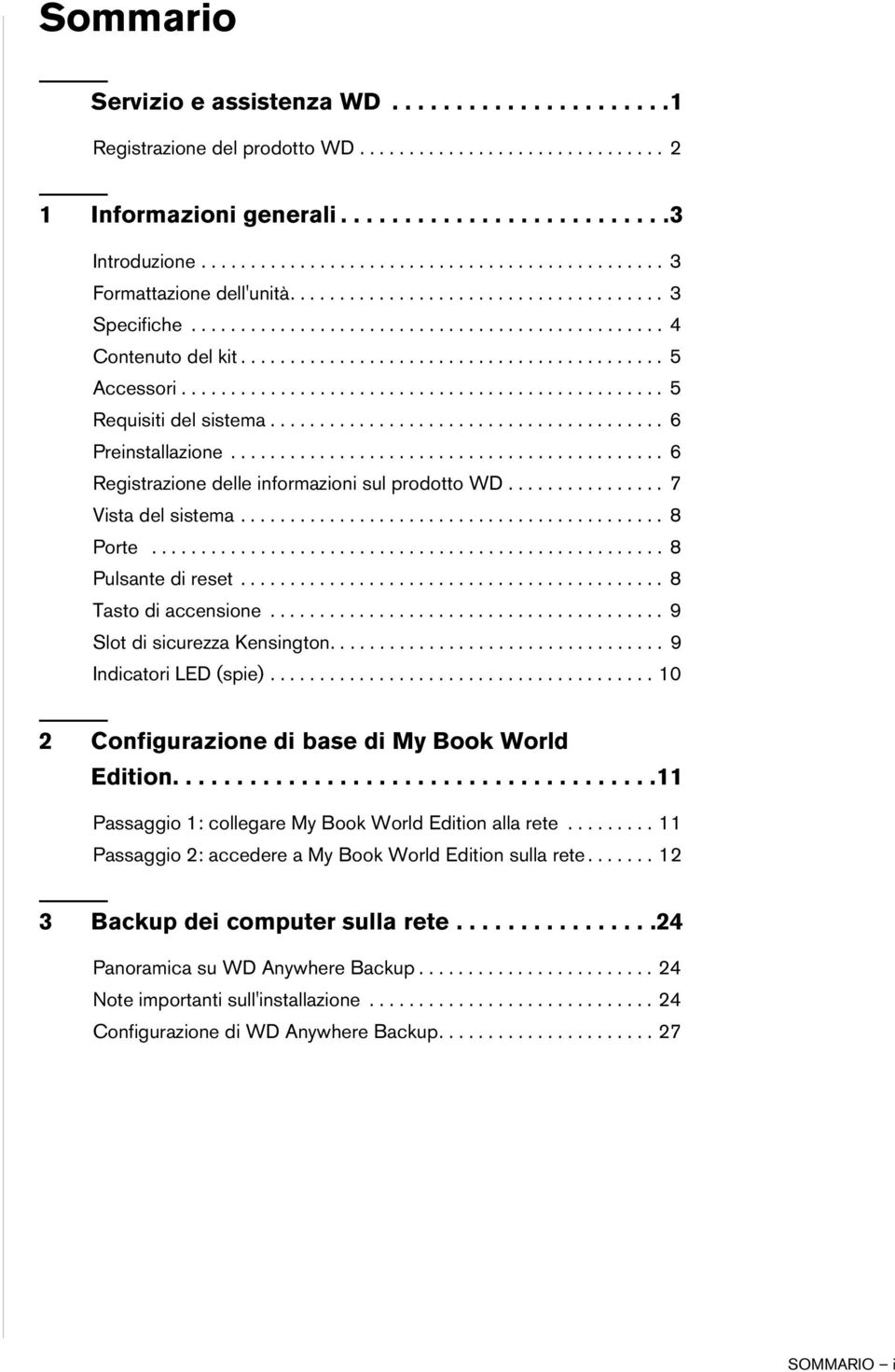 .......................................... 5 Accessori................................................. 5 Requisiti del sistema........................................ 6 Preinstallazione.