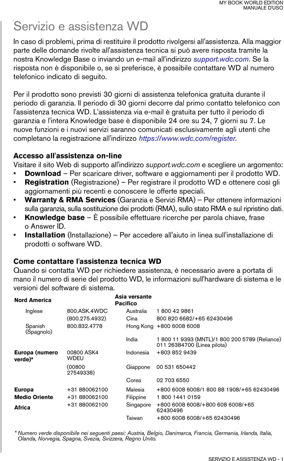 Se la risposta non è disponibile o, se si preferisce, è possibile contattare WD al numero telefonico indicato di seguito.