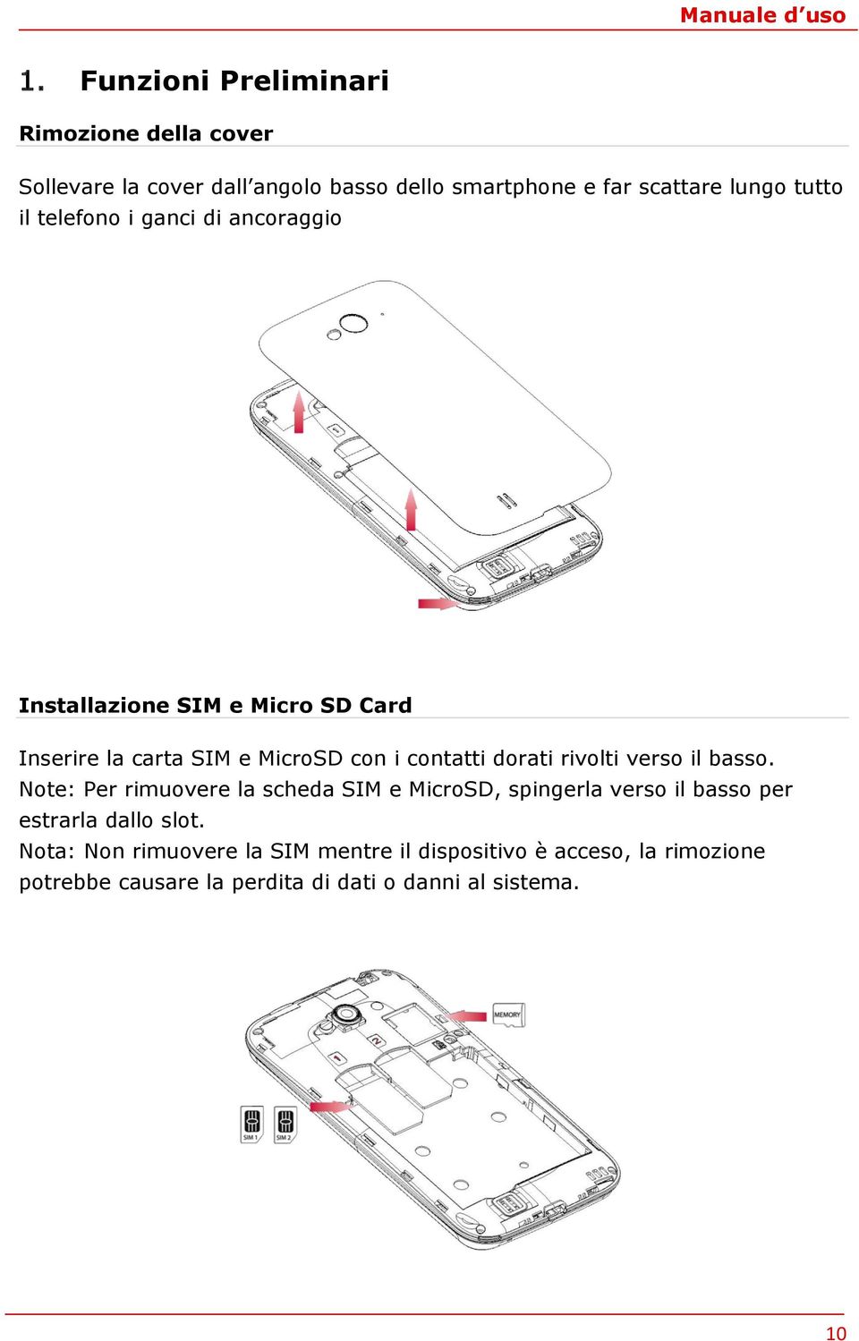 dorati rivolti verso il basso. Note: Per rimuovere la scheda SIM e MicroSD, spingerla verso il basso per estrarla dallo slot.