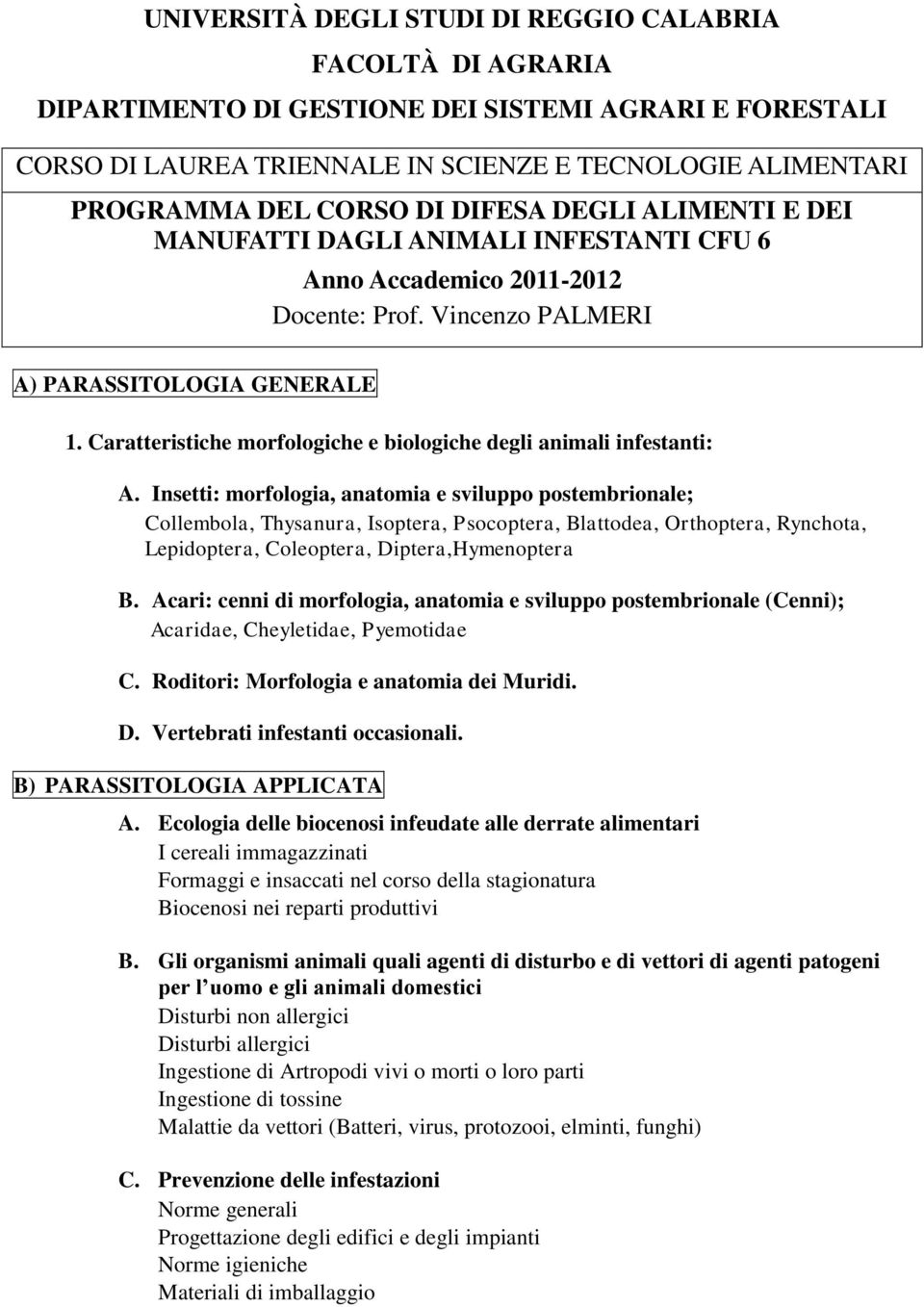 Caratteristiche morfologiche e biologiche degli animali infestanti: A.