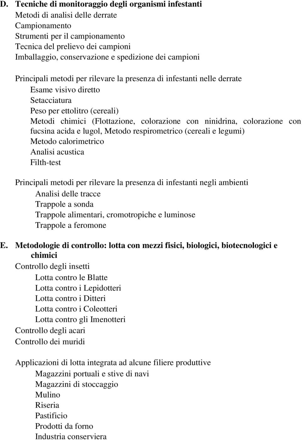 con ninidrina, colorazione con fucsina acida e lugol, Metodo respirometrico (cereali e legumi) Metodo calorimetrico Analisi acustica Filth-test Principali metodi per rilevare la presenza di