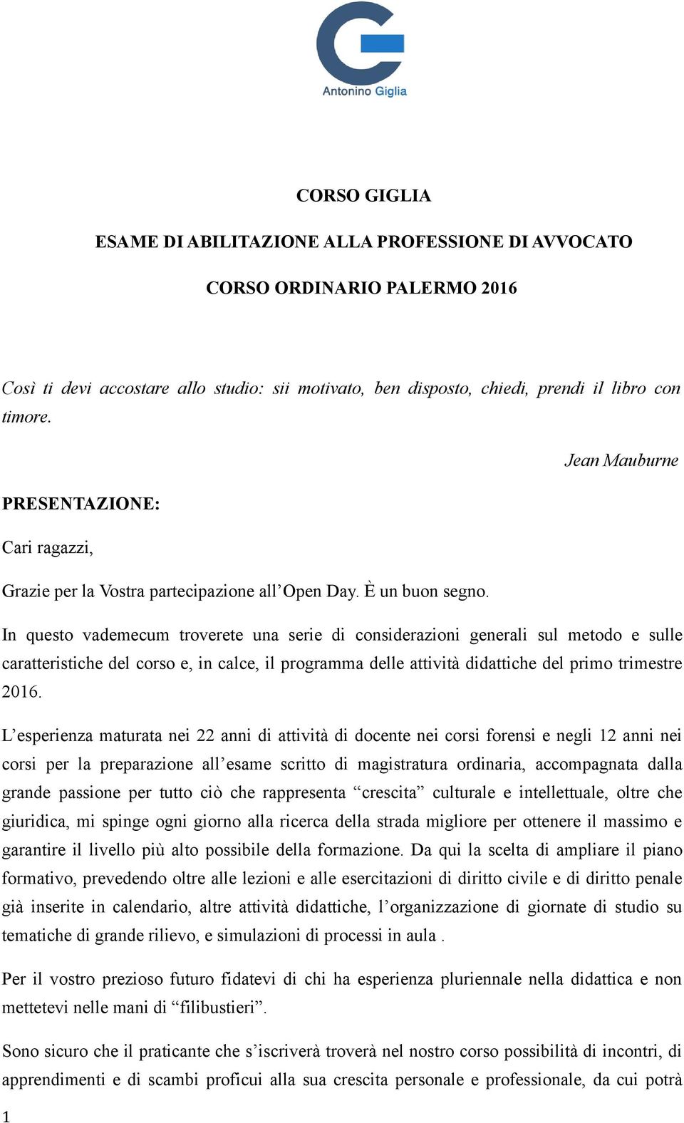 In questo vademecum troverete una serie di considerazioni generali sul metodo e sulle caratteristiche del corso e, in calce, il programma delle attività didattiche del primo trimestre 2016.