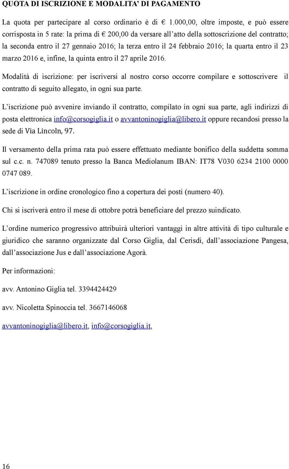 febbraio 2016; la quarta entro il 23 marzo 2016 e, infine, la quinta entro il 27 aprile 2016.