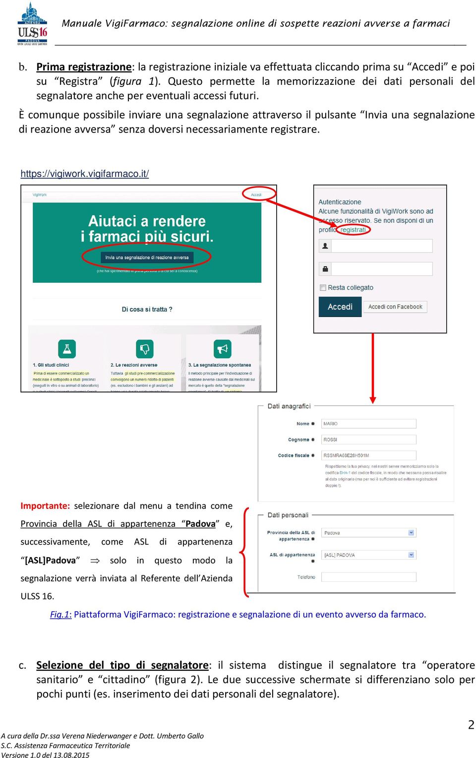 È comunque possibile inviare una segnalazione attraverso il pulsante Invia una segnalazione di reazione avversa senza doversi necessariamente registrare. https://vigiwork.vigifarmaco.