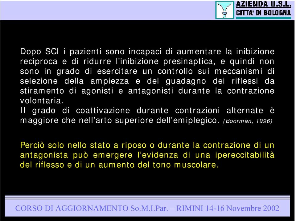 volontaria. Il grado di coattivazione durante contrazioni alternate è maggiore che nell arto superiore dell emiplegico.