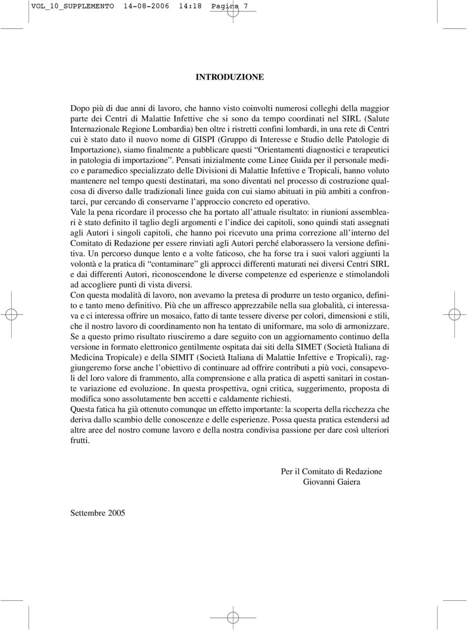 Studio delle Patologie di Importazione), siamo finalmente a pubblicare questi Orientamenti diagnostici e terapeutici in patologia di importazione.