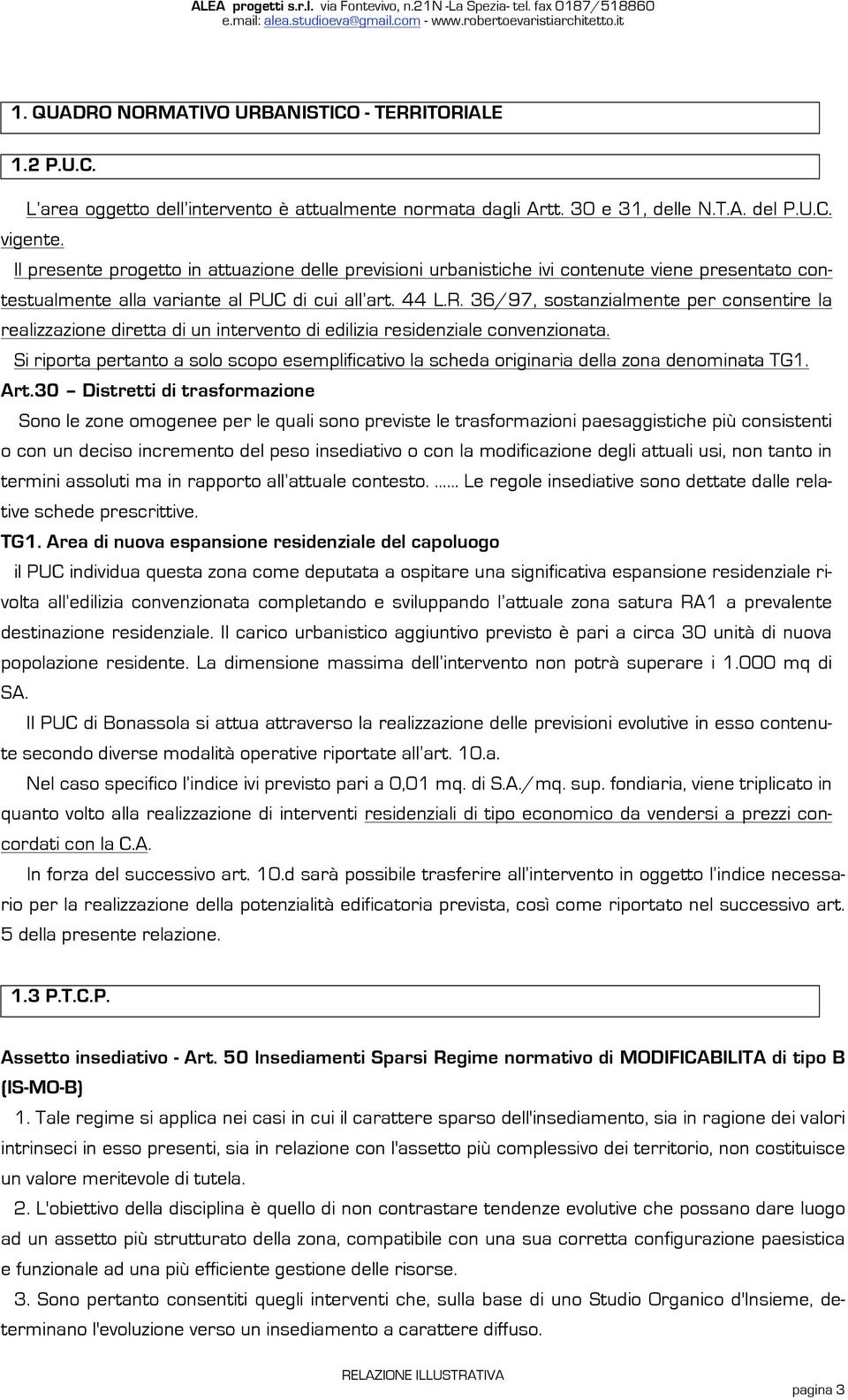 36/97, sostanzialmente per consentire la realizzazione diretta di un intervento di edilizia residenziale convenzionata.