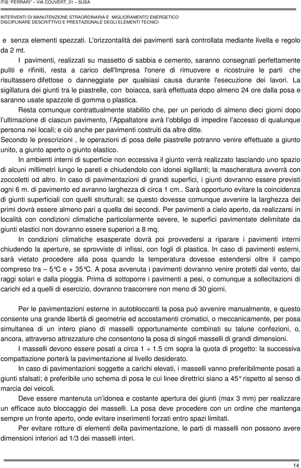 difettose o danneggiate per qualsiasi causa durante l'esecuzione dei lavori.