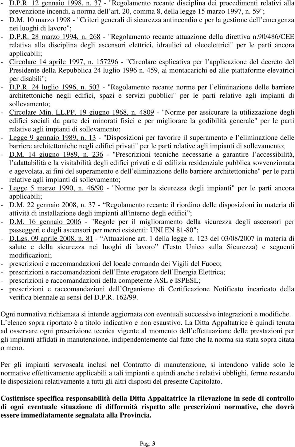 90/486/cee relativa alla disciplina degli ascensori elettrici, idraulici ed oleoelettrici" per le parti ancora applicabili; - Circolare 14 aprile 1997, n.