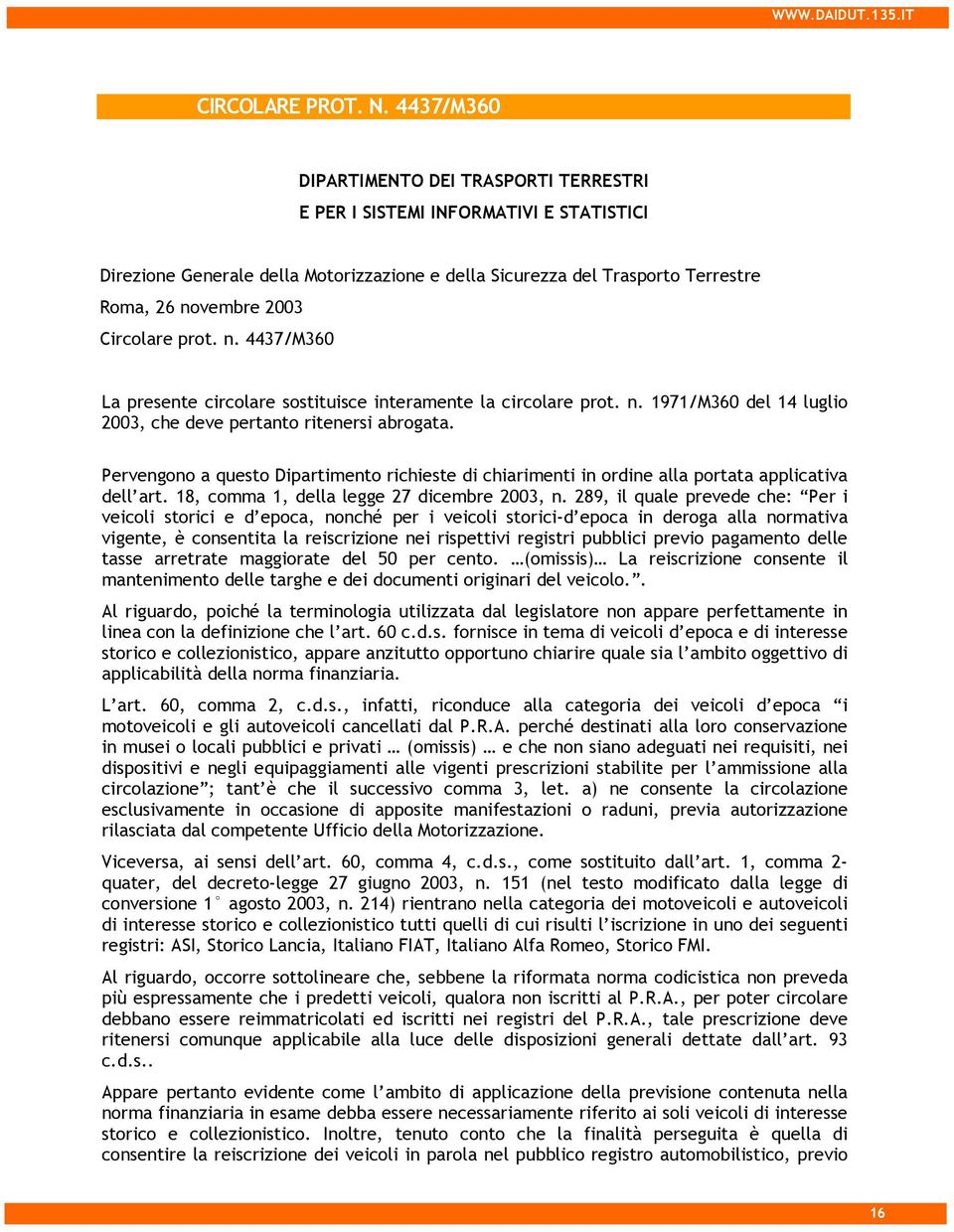 Circolare prot. n. 4437/M360 La presente circolare sostituisce interamente la circolare prot. n. 1971/M360 del 14 luglio 2003, che deve pertanto ritenersi abrogata.