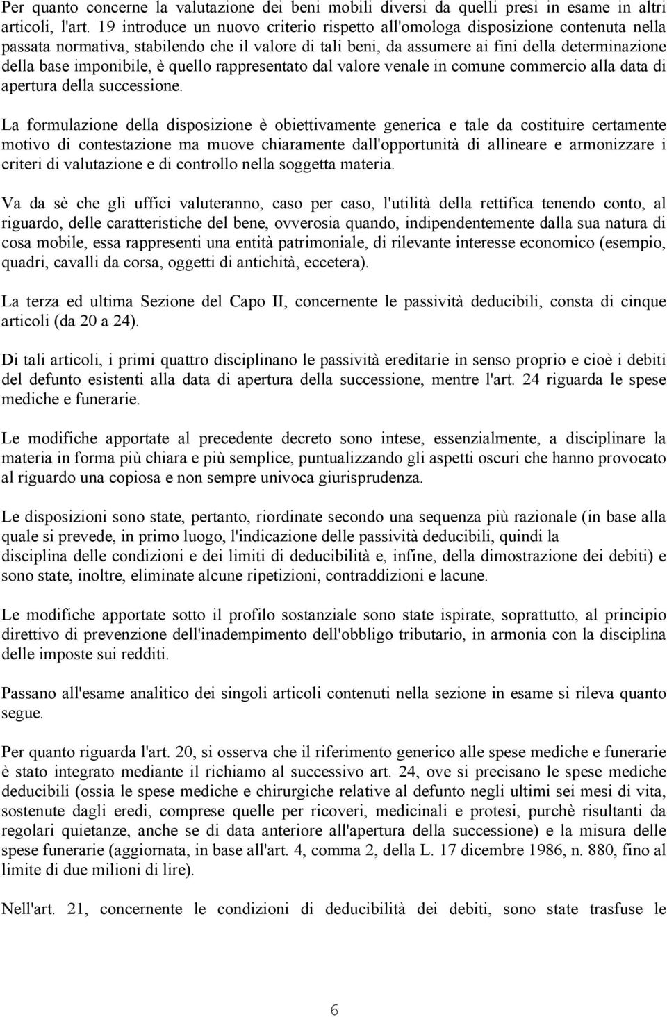 imponibile, è quello rappresentato dal valore venale in comune commercio alla data di apertura della successione.