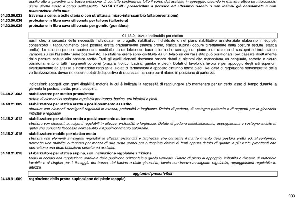 033 traversa a celle, a bolle d'aria o con struttura a micro-interscambio (alta prevenzione) 04.33.06.036 protezione in fibra cava siliconata per tallone (talloniera) 04.33.06.039 protezione in fibra cava siliconata per gomito (gomitiera) 04.