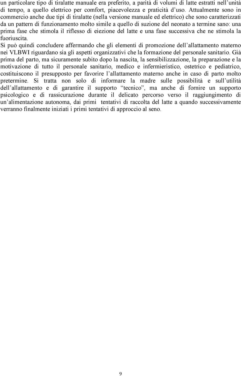 termine sano: una prima fase che stimola il riflesso di eiezione del latte e una fase successiva che ne stimola la fuoriuscita.