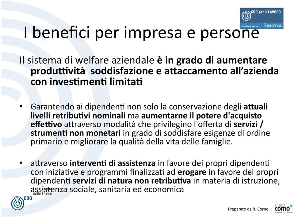 strumenk non monetari in grado di soddisfare esigenze di ordine primario e migliorare la qualità della vita delle famiglie.