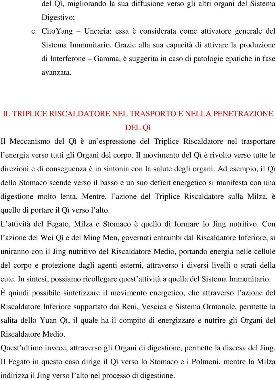 IL TRIPLICE RISCALDATORE NEL TRASPORTO E NELLA PENETRAZIONE DEL Qì Il Meccanismo del Qì è un espressione del Triplice Riscaldatore nel trasportare l energia verso tutti gli Organi del corpo.