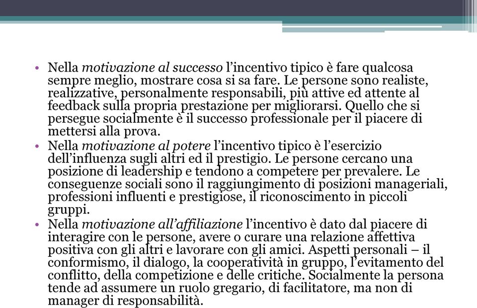 Quello che si persegue socialmente è il successo professionale per il piacere di mettersi alla prova.