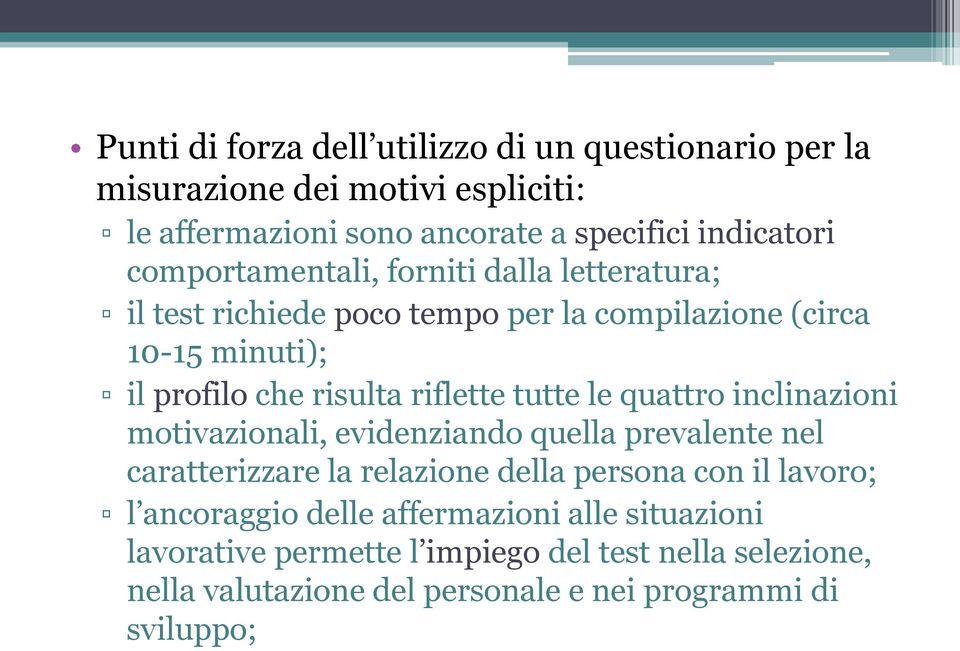 tutte le quattro inclinazioni motivazionali, evidenziando quella prevalente nel caratterizzare la relazione della persona con il lavoro; l