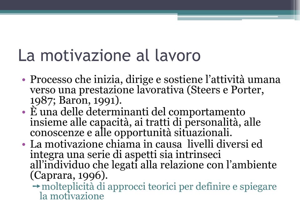 È una delle determinanti del comportamento insieme alle capacità, ai tratti di personalità, alle conoscenze e alle opportunità