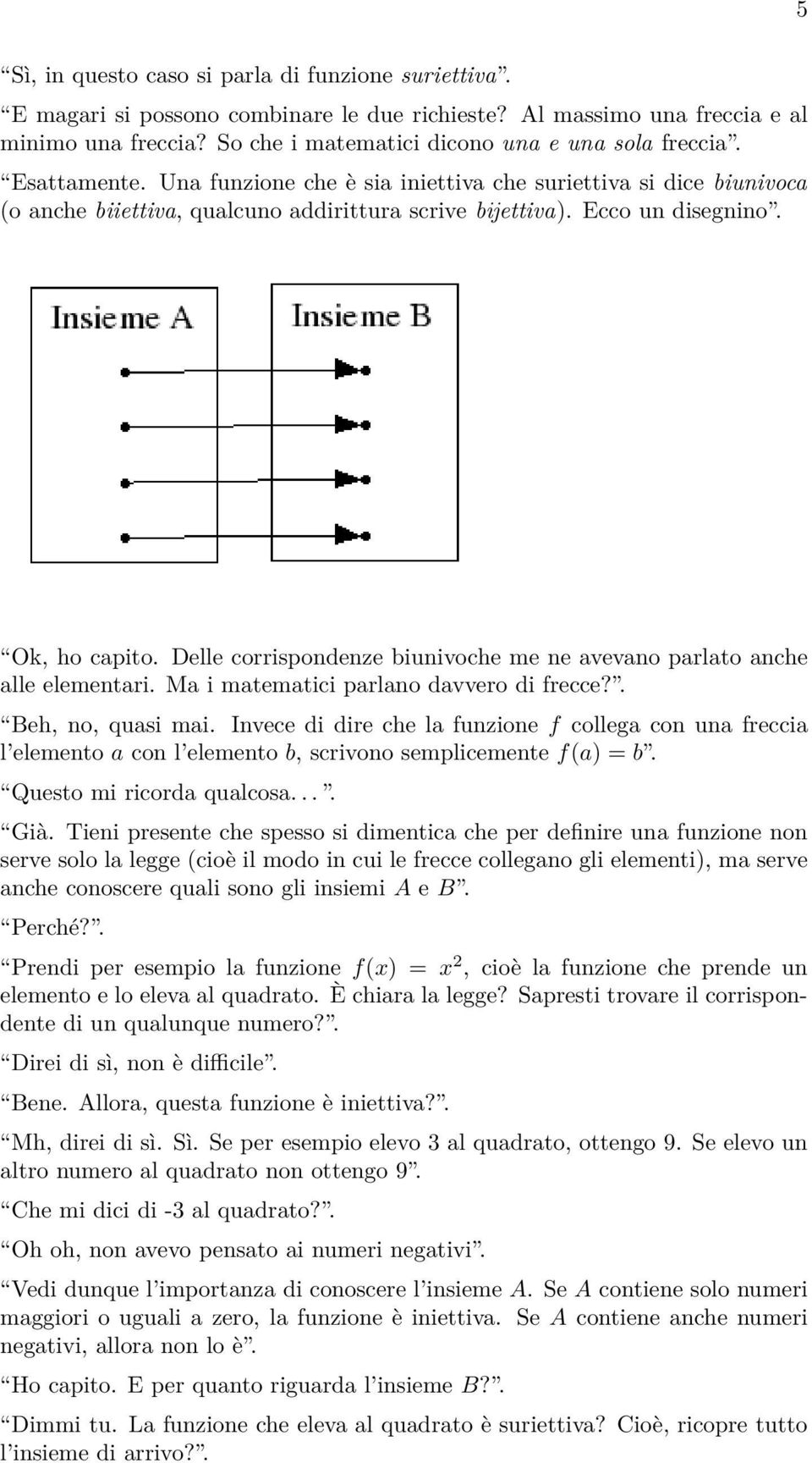 Delle corrispondenze biunivoche me ne avevano parlato anche alle elementari. Ma i matematici parlano davvero di frecce?. Beh, no, quasi mai.