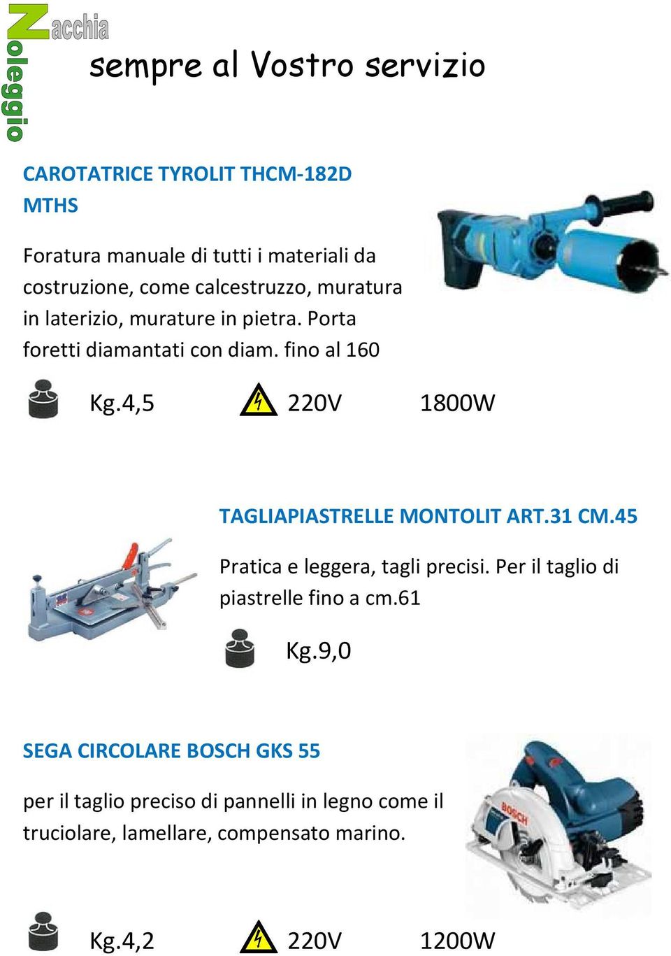 4,5 220V 1800W TAGLIAPIASTRELLE MONTOLIT ART.31 CM.45 Pratica e leggera, tagli precisi.