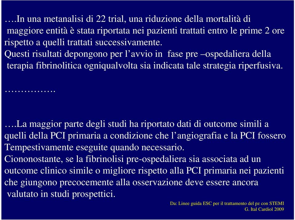 ..la maggior parte degli studi ha riportato dati di outcome simili a quelli della PCI primaria a condizione che l angiografia e la PCI fossero Tempestivamente eseguite quando necessario.