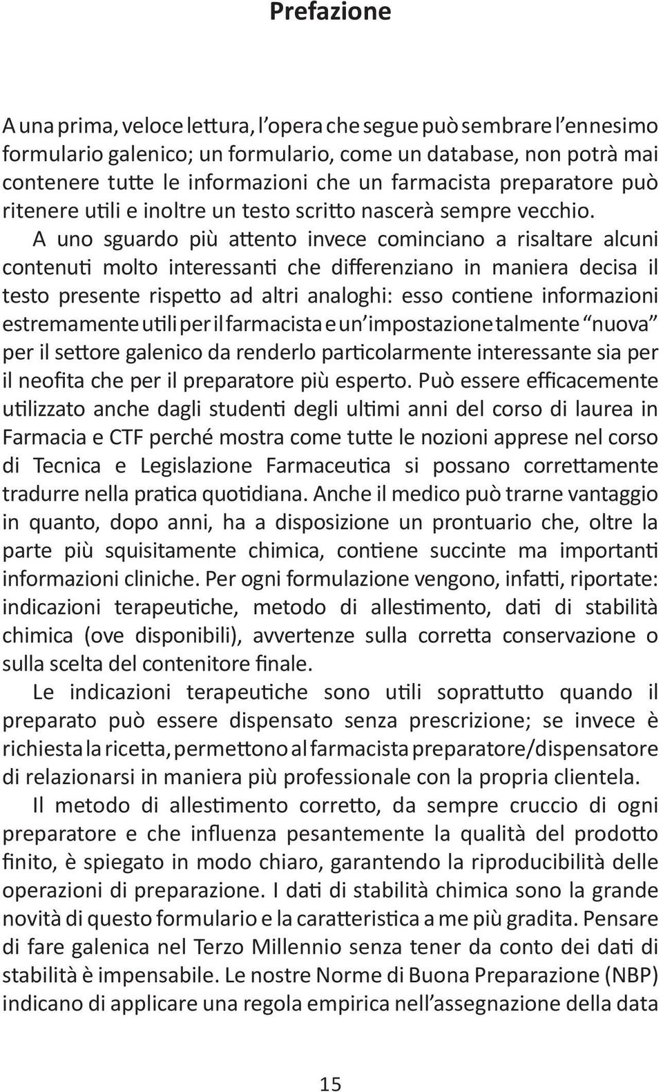 A uno sguardo più attento invece cominciano a risaltare alcuni contenuti molto interessanti che differenziano in maniera decisa il testo presente rispetto ad altri analoghi: esso contiene