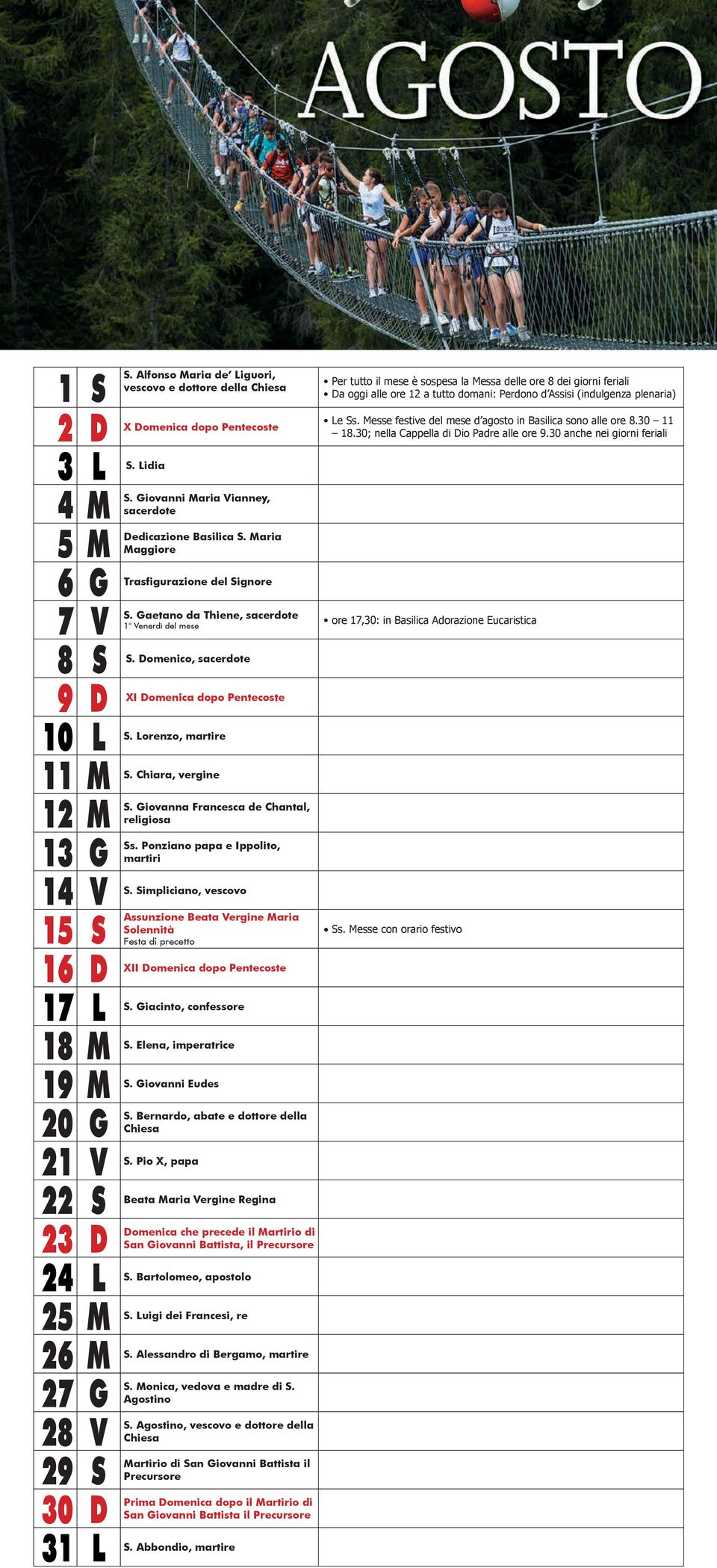 2 D X Domenica dopo Pentecoste Le Ss. Messe festive del mese d agosto in Basilica sono alle ore 8.30 11 18.30; nella Cappella di Dio Padre alle ore 9.30 anche nei giorni feriali S. Lidia 3 L S.