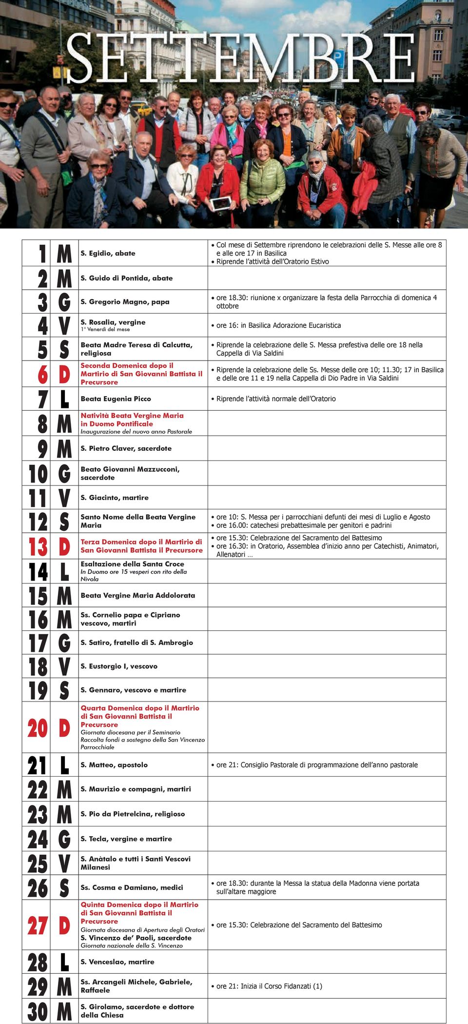 di Settembre riprendono le celebrazioni delle S. Messe alle ore 8 e alle ore 17 in Basilica Riprende l attività dell Oratorio Estivo Riprende la celebrazione delle S.